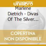 Marlene Dietrich - Divas Of The Silver Screen cd musicale di Marlene Dietrich