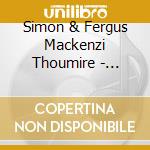 Simon & Fergus Mackenzi Thoumire - Exhibit A cd