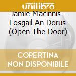Jamie Macinnis - Fosgail An Dorus (Open The Door) cd