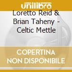 Loretto Reid & Brian Taheny - Celtic Mettle cd