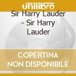 Sir Harry Lauder - Sir Harry Lauder cd
