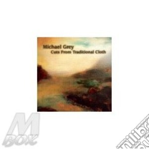 Michael Grey - Cuts From Traditional Cloth cd musicale di Michael Grey