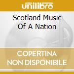 Scotland Music Of A Nation cd