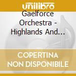 Gaelforce Orchestra - Highlands And Lowlands