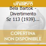 Bela Bartok - Divertimento Sz 113 (1939) Per Archi cd