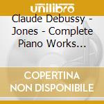 Claude Debussy - Jones - Complete Piano Works Vol.1 cd musicale di Claude Debussy