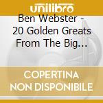 Ben Webster - 20 Golden Greats From The Big Band Era cd musicale di Ben Webster
