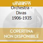 Orchestra - Divas 1906-1935 cd