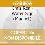 Chris Rea - Water Sign (Magnet) cd