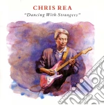 Chris Rea - Dancing With Strangers cd
