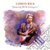 Chris Rea - Dancing With A Stranger cd musicale di Chris Rea