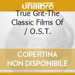 True Grit-The Classic Films Of / O.S.T. cd