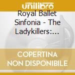 Royal Ballet Sinfonia - The Ladykillers: Those Glorious Ealing Films Soundtrack cd