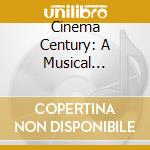 Cinema Century: A Musical Celebration Of 100 Years Of Cinema / Various cd musicale di Various