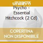 Psycho - Essential Hitchcock (2 Cd) cd