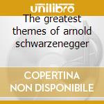 The greatest themes of arnold schwarzenegger cd