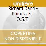 Richard Band - Primevals - O.S.T. cd musicale