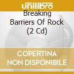 Breaking Barriers Of Rock (2 Cd) cd