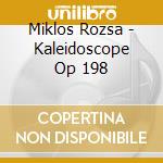 Miklos Rozsa - Kaleidoscope Op 198 cd musicale di Miklos Rozsa