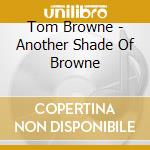 Tom Browne - Another Shade Of Browne cd musicale di Tom Browne