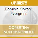 Dominic Kirwan - Evergreen cd musicale di Dominic Kirwan