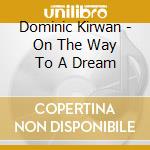 Dominic Kirwan - On The Way To A Dream cd