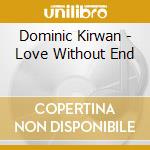 Dominic Kirwan - Love Without End cd