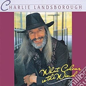 Charlie Landsborough - What Colour Is The Wind cd musicale di Charlie Landsborough