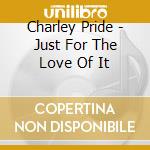 Charley Pride - Just For The Love Of It cd