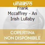Frank Mccaffrey - An Irish Lullaby cd musicale di Frank Mccaffrey