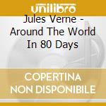Jules Verne - Around The World In 80 Days cd musicale di Jules Verne