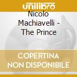 Nicolo Machiavelli - The Prince cd musicale di Nicolo Machiavelli