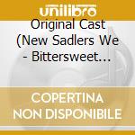 Original Cast (New Sadlers We - Bittersweet Highlights cd