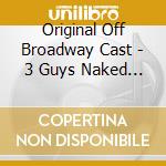 Original Off Broadway Cast - 3 Guys Naked From The Waist Do cd