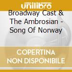 Broadway Cast & The Ambrosian - Song Of Norway cd musicale di Broadway Cast & The Ambrosian