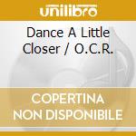Dance A Little Closer / O.C.R. cd
