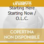 Starting Here Starting Now / O.L.C. cd