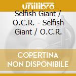 Selfish Giant / O.C.R. - Selfish Giant / O.C.R. cd