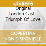 Original London Cast - Triumph Of Love cd