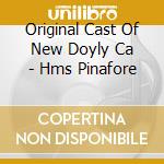 Original Cast Of New Doyly Ca - Hms Pinafore cd