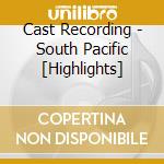 Cast Recording - South Pacific [Highlights] cd musicale di Cast Recording