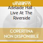 Adelaide Hall - Live At The Riverside cd