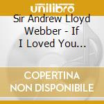 Sir Andrew Lloyd Webber - If I Loved You - Love Duets From The Musicals cd musicale di Sir Andrew Lloyd Webber