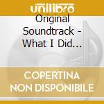Original Soundtrack - What I Did For Love cd