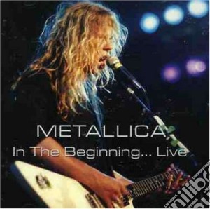 Metallica - In The Beginning...Live cd musicale di METALLICA