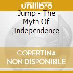 Jump - The Myth Of Independence cd