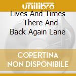 Lives And Times - There And Back Again Lane cd