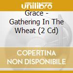 Grace - Gathering In The Wheat (2 Cd) cd