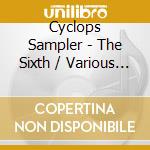 Cyclops Sampler - The Sixth / Various (2 Cd) cd