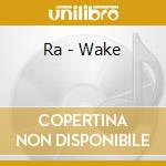 Ra - Wake cd musicale